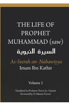 The Life of the Prophet Muhammad (saw) - Volume 1 - As Seerah An Nabawiyya - السيرة النب&# - Imam Ibn Kathir