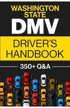 Washington State DMV Driver\'s Handbook: Practice for the Washington State Permit Test with 350+ Driving Questions and Answers - Honest Prep Co