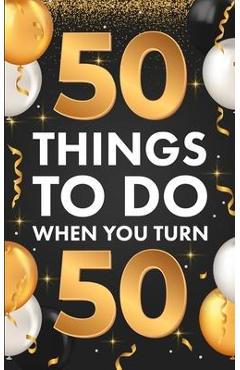 ﻿50 Things To Do When You Turn 50 - Riley Lucero