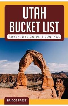 ﻿﻿Utah Bucket List Adventure Guide & Journal - Bridge Press