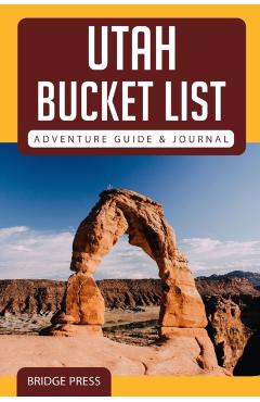 Utah Bucket List Adventure Guide & Journal - Bridge Press