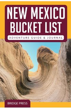 New Mexico Bucket List Adventure Guide & Journal - Bridge Press