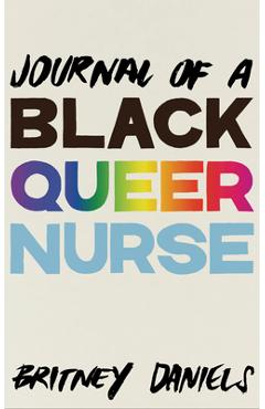 Journal of a Black Queer Nurse - Britney Daniels