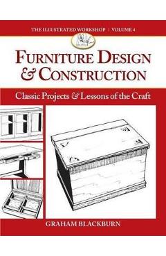 Furniture Design & Construction: Classic Projects & Lessons of the Craft - Graham Blackburn
