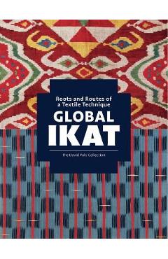 Global Ikat: Roots and Routes of a Textile Technique - Rosemary Crill