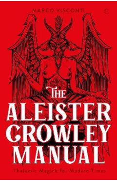 The Aleister Crowley Manual: Thelemic Magick for Modern Times - Marco Visconti