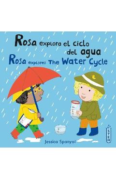 Rosa Explora El Ciclo del Agua/Rosa Explores the Water Cycle - Jessica Spanyol