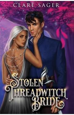 Stolen Threadwitch Bride - Clare Sager