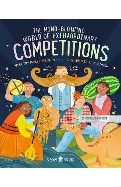 The Mind-Blowing World of Extraordinary Competitions: Meet the Incredible People Who Will Compete at Anything - Anna Goldfield