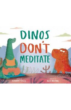 Dinos Don\'t Meditate - Catherine Bailey
