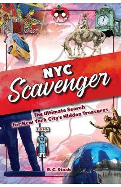 New York City Scavenger: The Ultimate Search for New York City\'s Hidden Treasures - R. C. Staab