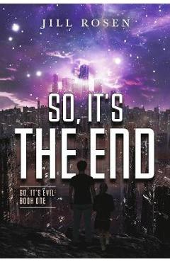 So, It\'s the End: Volume 1 - Jill Rosen