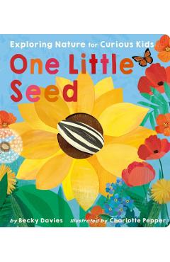 One Little Seed: Exploring Nature for Curious Kids - Becky Davies