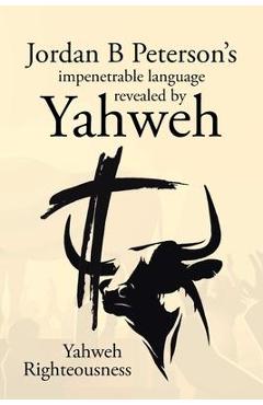 Jordan B Peterson\'s impenetrable language revealed by Yahweh - Yahweh Righteousness