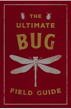 The Ultimate Bug Field Guide: The Entomologist's Handbook (Bugs, Observations, Science, Nature, Field Guide) - Julius Csotonyi