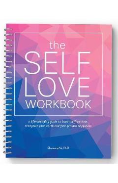 The Self-Love Workbook: A Life-Changing Guide to Boost Self-Esteem, Recognize Your Worth and Find Genuine Happiness (Spiral Edition) - Shainna Ali