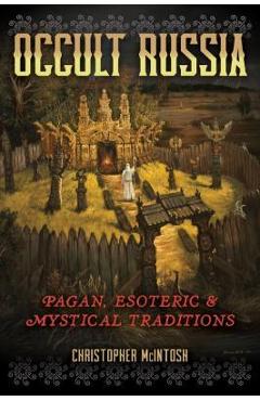 Occult Russia: Pagan, Esoteric, and Mystical Traditions - Christopher Mcintosh