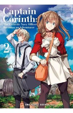 Captain Corinth Volume 2: The Galactic Navy Officer Becomes an Adventurer - Tomomasa Takuma