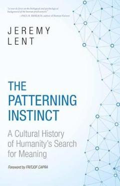 The Patterning Instinct: A Cultural History of Humanity\'s Search for Meaning - Jeremy Lent