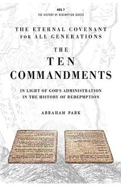 The Ten Commandments: In Light of God\'s Administration in the History of Redemption - Abraham Park