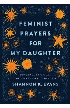 Feminist Prayers for My Daughter: Powerful Petitions for Every Stage of Her Life - Shannon K. Evans