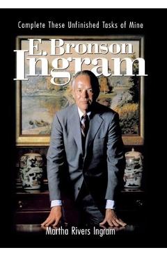 E. Bronson Ingram: Complete These Unfinished Tasks of Mine - Martha Rivers Ingram