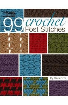 99 Crochet Post Stitches (Leisure Arts #4788) - Darla Sims