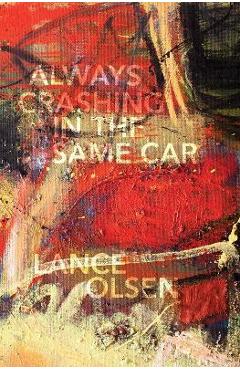 Always Crashing in the Same Car: A Novel after David Bowie - Lance Olsen