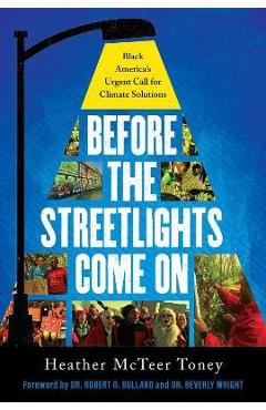 Before the Streetlights Come on: Black America\'s Urgent Call for Climate Solutions - Heather Mcteer Toney