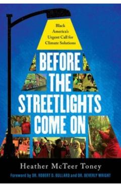 Before the Streetlights Come on: Black America's Urgent Call for Climate Solutions - Heather Mcteer Toney