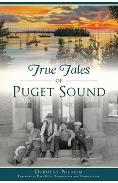 True Tales of Puget Sound - Dorothy Wilhelm