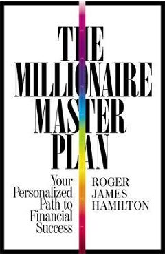 Millionaire Master Plan: Your Personalized Path to Financial Success - Roger James Hamilton