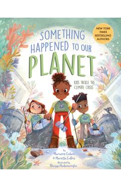 Something Happened to Our Planet: Kids Tackle the Climate Crisis - Marianne Celano