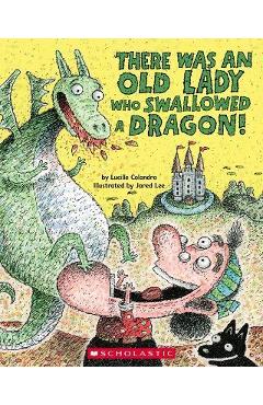 There Was an Old Lady Who Swallowed a Dragon! - Lucille Colandro