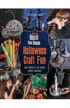 How to Haunt Your House Halloween Craft Fun: Scary Projects the Whole Family Can Make - Lynne Mitchell