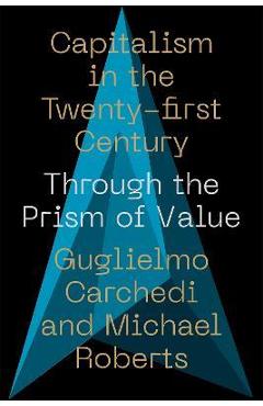 Capitalism in the 21st Century: Through the Prism of Value - Guglielmo Carchedi
