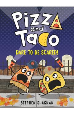 Pizza and Taco: Dare to Be Scared!: (A Graphic Novel) - Stephen Shaskan