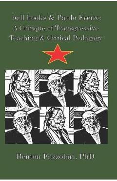 bell hooks & Paulo Freire: A Critique of Transgressive Teaching & Critical Pedagogy - Benton Fazzolari