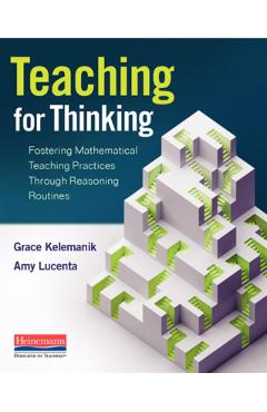 Teaching for Thinking: Fostering Mathematical Teaching Practices Through Reasoning Routines - Grace Kelemanik