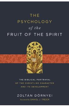 The Psychology of the Fruit of the Spirit: The Biblical Portrayal of the Christlike Character and Its Development - Zoltán Dörnyei