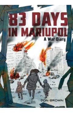 83 Days in Mariupol: A War Diary - Don Brown