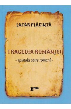 Tragedia Romaniei. Epistola catre romani - Lazar Placinta