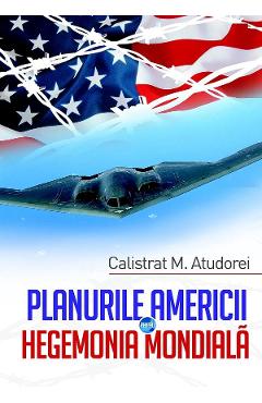 Planurile Americii Pentru Hegemonia Mondiala - Calistrat M. Atudorei