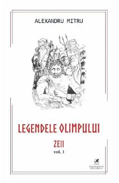 Legendele Olimpului Vol.1: Zeii - Alexandru Mitru