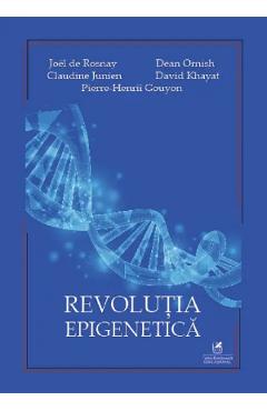 Revolutia epigenetica - joel de rosnay, dean ornish, claudine junien, david khayat, pierre-henrii gouyonh