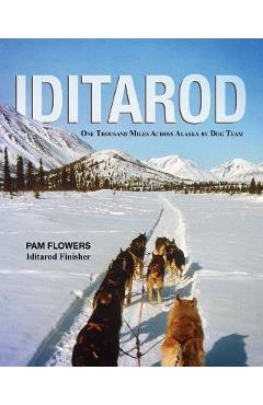 Iditarod: One Thousand Miles Across Alaska by Dog Team - Pam Flowers
