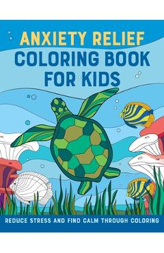 Anxiety Relief Coloring Book for Kids: Reduce Stress and Find Calm Through Coloring - Rockridge Press