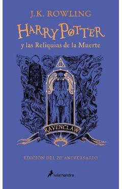 Harry Potter Y Las Reliquias de la Muerte (20 Aniv. Ravenclaw) / Harry Potter an D the Deathly Hallows (Ravenclaw) - J. K. Rowling