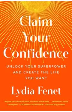 Claim Your Confidence: Unlock Your Superpower and Create the Life You Want - Lydia Fenet