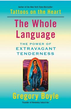 The Whole Language: The Power of Extravagant Tenderness - Gregory Boyle